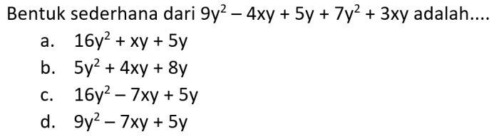 Bentuk sederhana dari 9y2-4xy+5y+7y2+3xy adalah